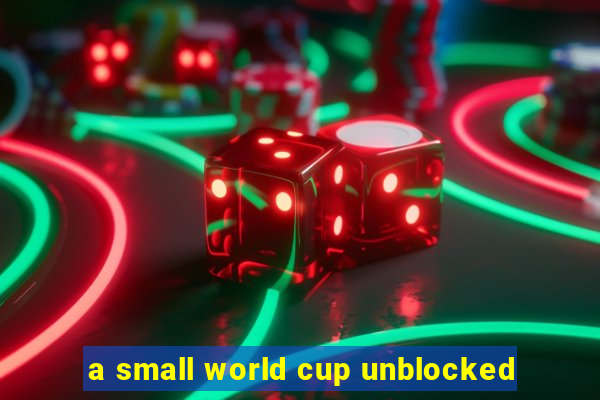 a small world cup unblocked